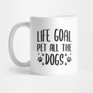 Life Goal Pet All The Dogs Mug